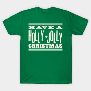 Have A Holly Jolly Christmas ( cream text ) T-Shirt